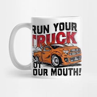 Run your truck not your mouth fun race tee 3 Mug